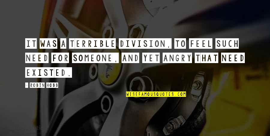 I Feel Terrible Quotes By Robin Hobb: It was a terrible division, to feel such