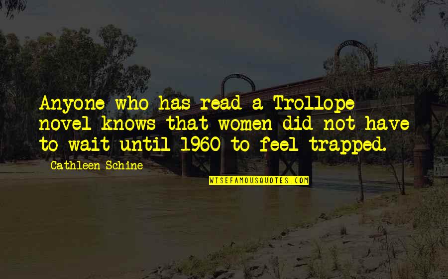 I Feel Trapped Quotes By Cathleen Schine: Anyone who has read a Trollope novel knows