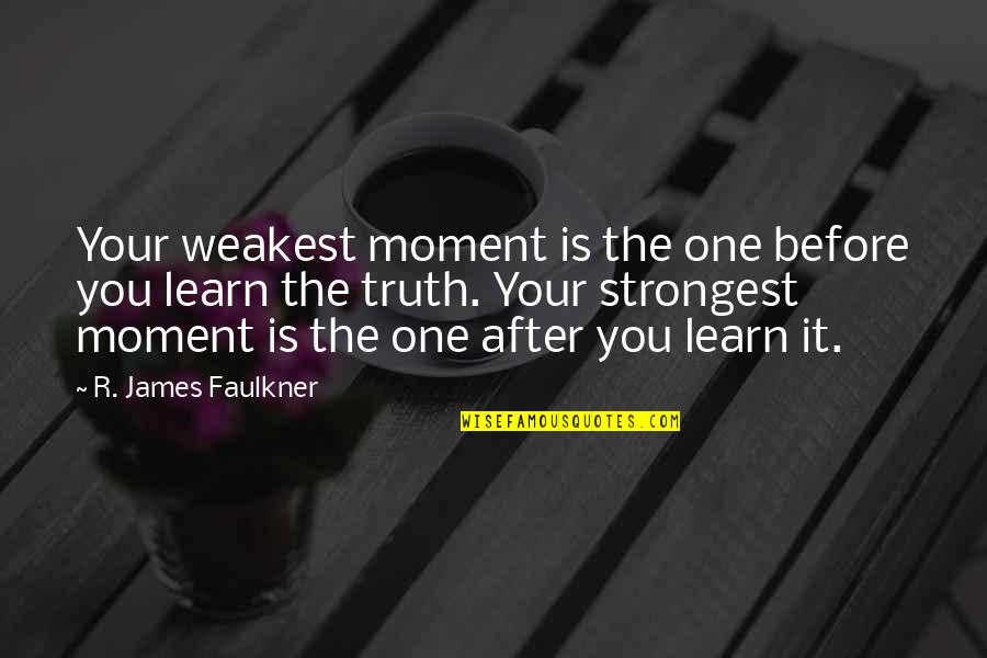 I Feel Trapped Quotes By R. James Faulkner: Your weakest moment is the one before you