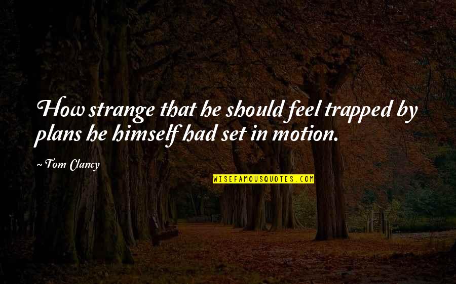 I Feel Trapped Quotes By Tom Clancy: How strange that he should feel trapped by