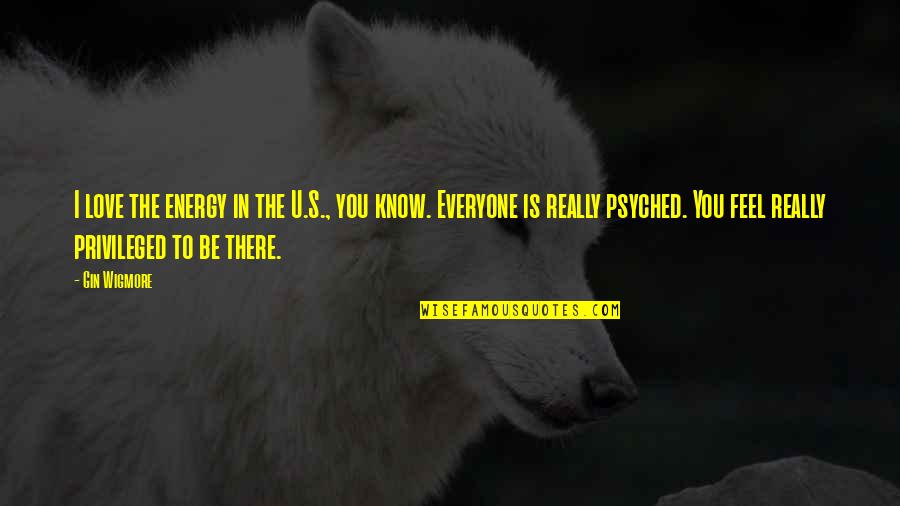 I Feel U Quotes By Gin Wigmore: I love the energy in the U.S., you I Feel U Quotes By Gin Wigmore: I love the energy in the U.S., you