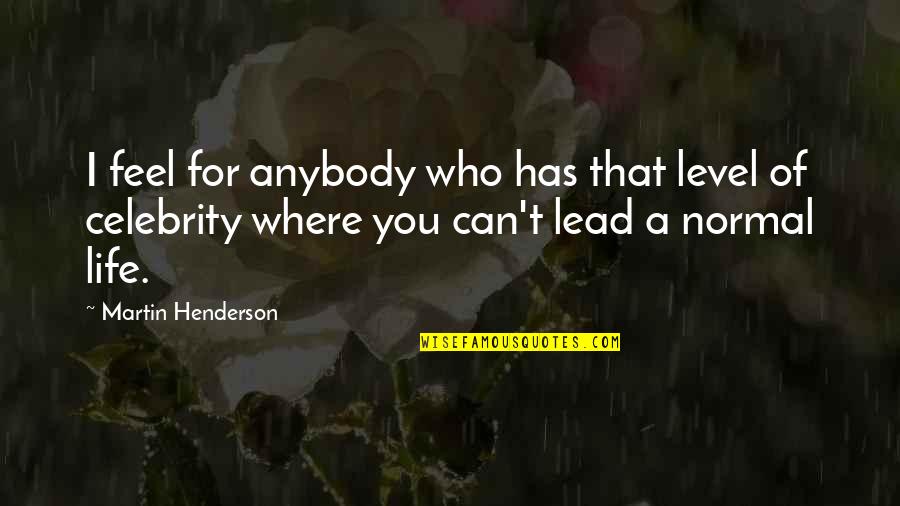 I Feel U Quotes By Martin Henderson: I feel for anybody who has that level