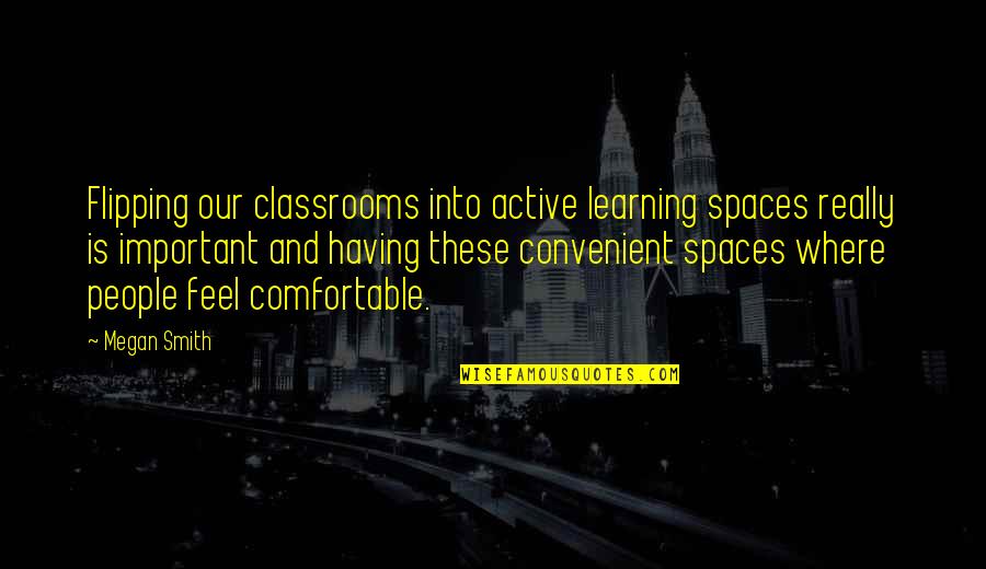 I Feel U Quotes By Megan Smith: Flipping our classrooms into active learning spaces really I Feel U Quotes By Megan Smith: Flipping our classrooms into active learning spaces really