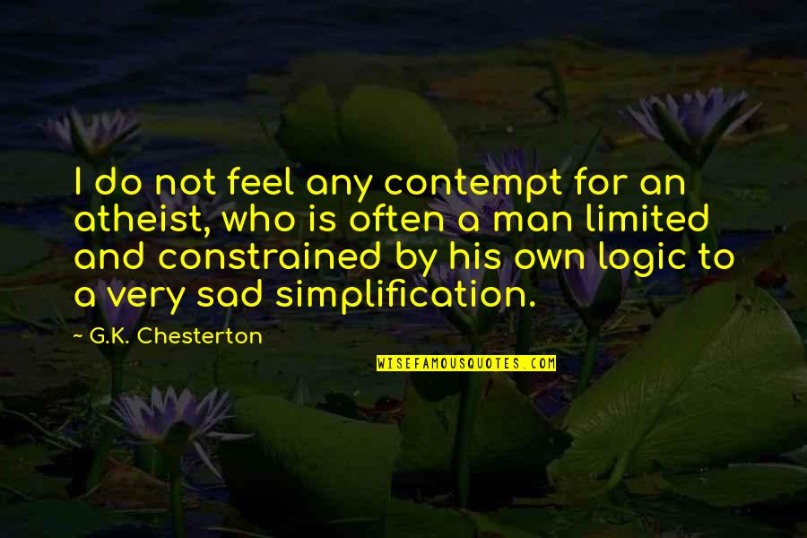 I Feel Very Sad Quotes By G.K. Chesterton: I do not feel any contempt for an