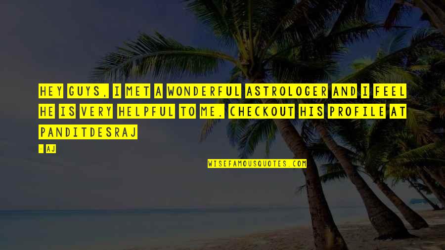 I Feel Wonderful Quotes By AJ: Hey Guys, I met a wonderful astrologer and
