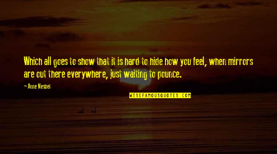 I Feel You Everywhere Quotes By Anne Nesbet: Which all goes to show that it is I Feel You Everywhere Quotes By Anne Nesbet: Which all goes to show that it is