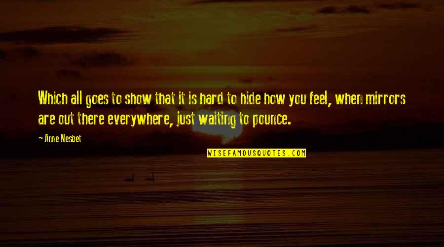 I Feel You Everywhere Quotes By Anne Nesbet: Which all goes to show that it is