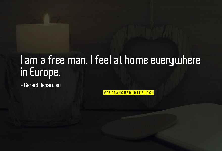 I Feel You Everywhere Quotes By Gerard Depardieu: I am a free man. I feel at