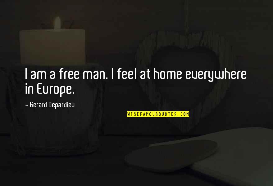 I Feel You Everywhere Quotes By Gerard Depardieu: I am a free man. I feel at I Feel You Everywhere Quotes By Gerard Depardieu: I am a free man. I feel at