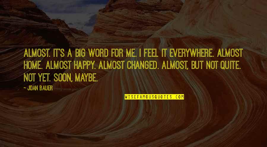 I Feel You Everywhere Quotes By Joan Bauer: Almost. It's a big word for me. I