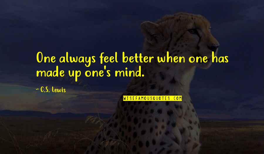 I Feel You Lewis Quotes By C.S. Lewis: One always feel better when one has made
