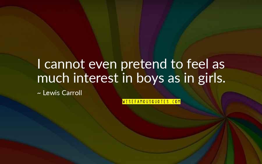 I Feel You Lewis Quotes By Lewis Carroll: I cannot even pretend to feel as much