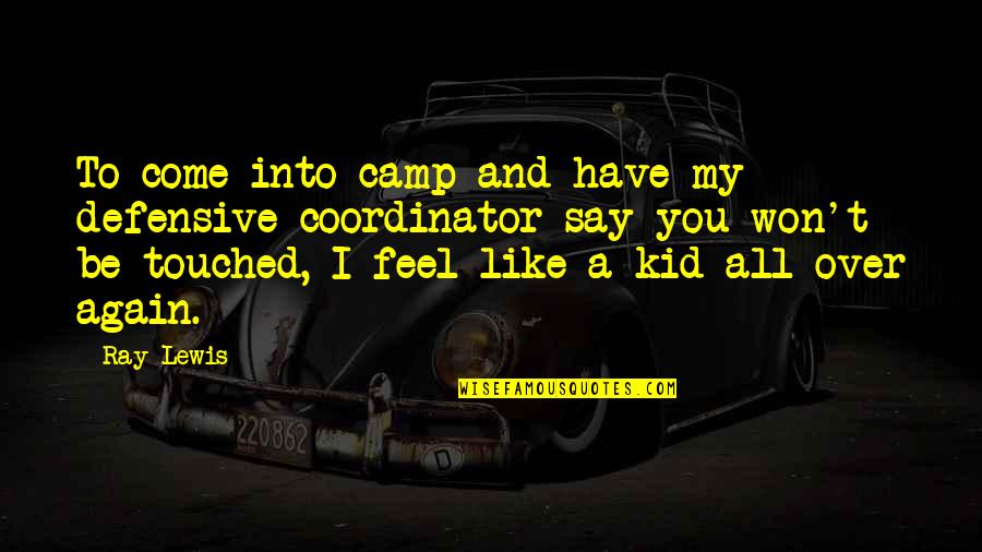 I Feel You Lewis Quotes By Ray Lewis: To come into camp and have my defensive I Feel You Lewis Quotes By Ray Lewis: To come into camp and have my defensive