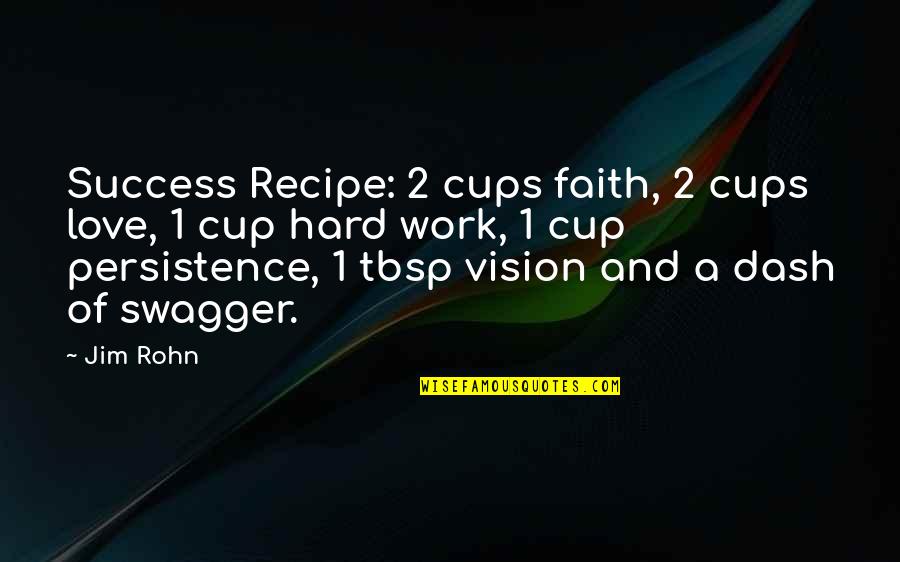 I Feel Your Pain Funny Quotes By Jim Rohn: Success Recipe: 2 cups faith, 2 cups love,