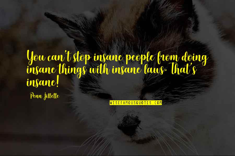 I Feel Your Pain Funny Quotes By Penn Jillette: You can't stop insane people from doing insane