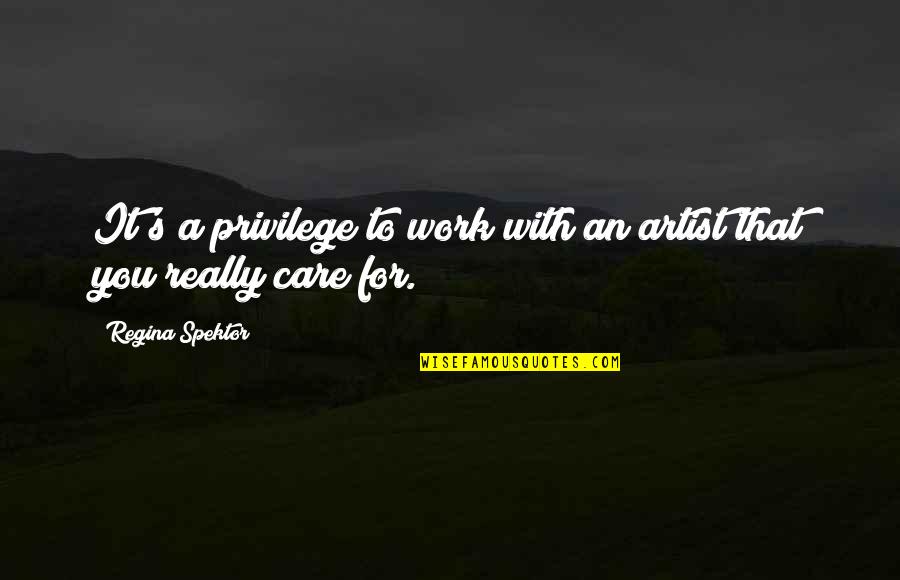 I Feel Your Pain Funny Quotes By Regina Spektor: It's a privilege to work with an artist