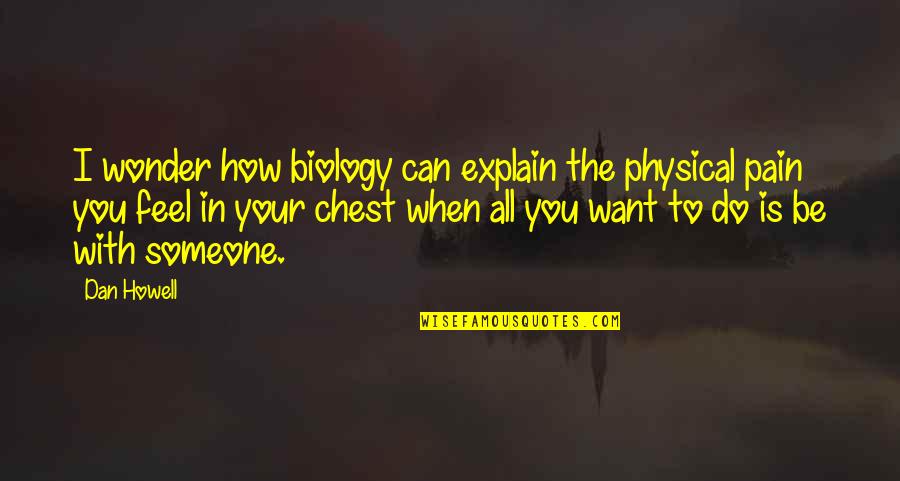 I Feel Your Pain Quotes By Dan Howell: I wonder how biology can explain the physical