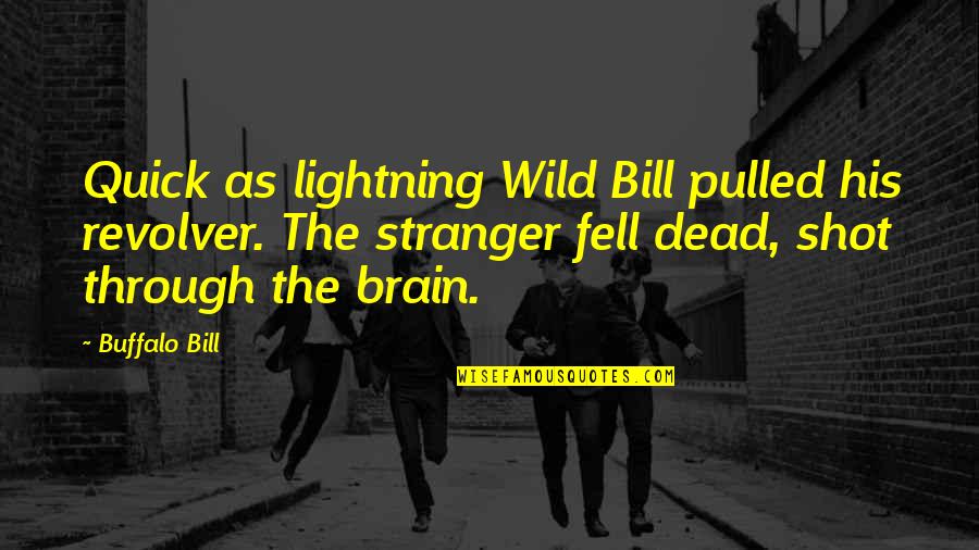 I Fell For You Quick Quotes By Buffalo Bill: Quick as lightning Wild Bill pulled his revolver.