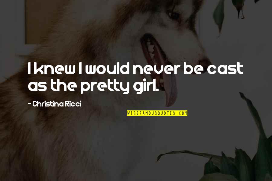 I Fell For You Quick Quotes By Christina Ricci: I knew I would never be cast as I Fell For You Quick Quotes By Christina Ricci: I knew I would never be cast as