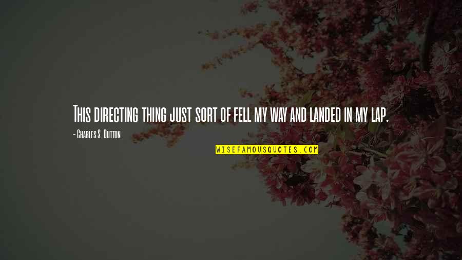 I Fell For You Quotes By Charles S. Dutton: This directing thing just sort of fell my I Fell For You Quotes By Charles S. Dutton: This directing thing just sort of fell my