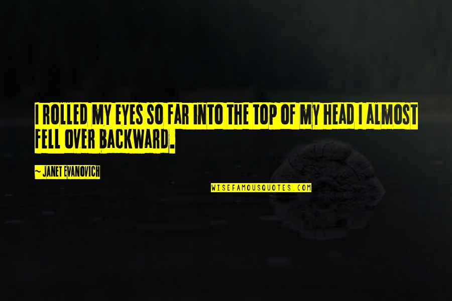 I Fell For You Quotes By Janet Evanovich: I rolled my eyes so far into the