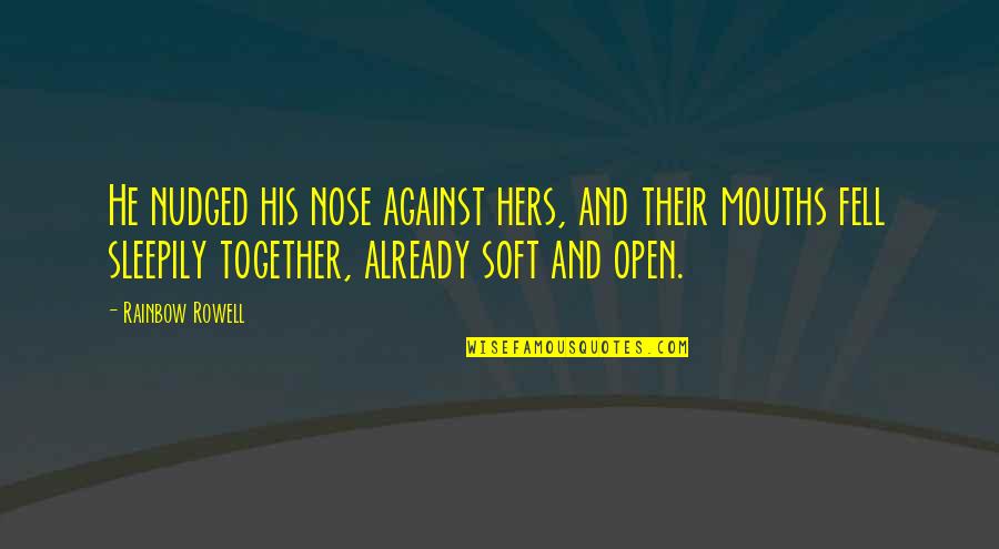 I Fell For You Quotes By Rainbow Rowell: He nudged his nose against hers, and their I Fell For You Quotes By Rainbow Rowell: He nudged his nose against hers, and their