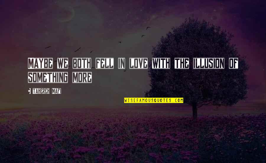 I Fell For You Quotes By Tahereh Mafi: Maybe we both fell in love with the