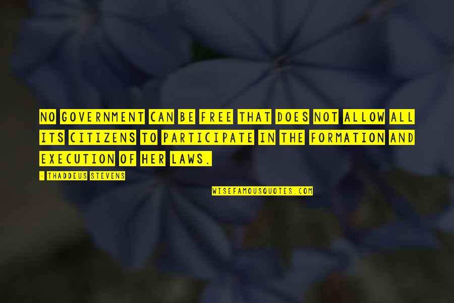 I Fell Head Over Heels For You Quotes By Thaddeus Stevens: No government can be free that does not I Fell Head Over Heels For You Quotes By Thaddeus Stevens: No government can be free that does not