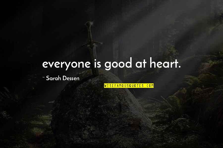 I Fell In Love By Accident Quotes By Sarah Dessen: everyone is good at heart. I Fell In Love By Accident Quotes By Sarah Dessen: everyone is good at heart.