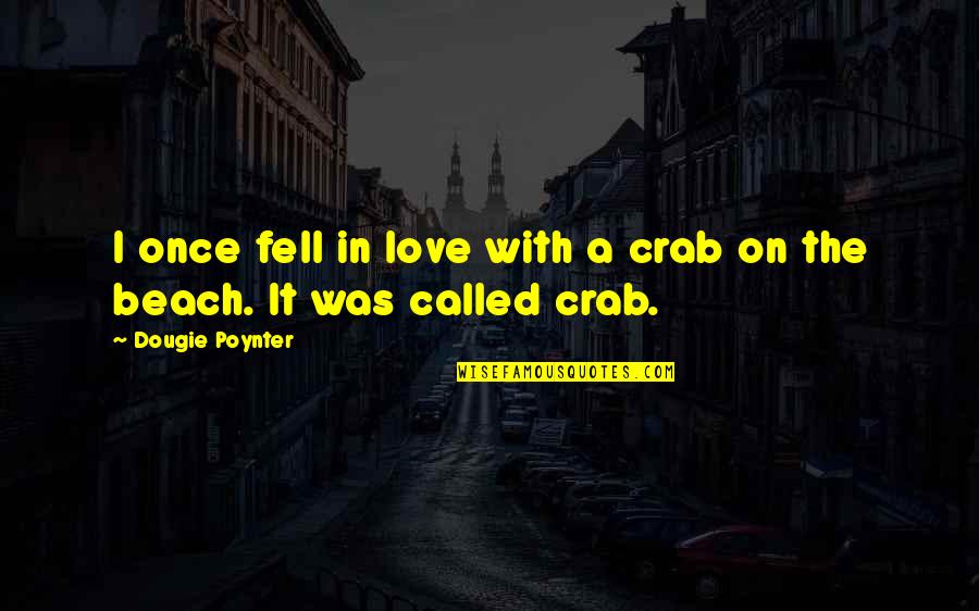 I Fell In Love Once Quotes By Dougie Poynter: I once fell in love with a crab I Fell In Love Once Quotes By Dougie Poynter: I once fell in love with a crab