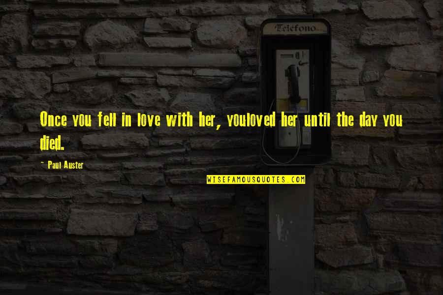 I Fell In Love Once Quotes By Paul Auster: Once you fell in love with her, youloved