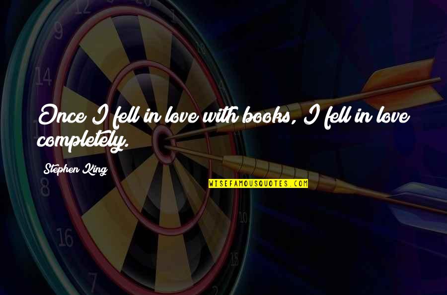 I Fell In Love Once Quotes By Stephen King: Once I fell in love with books, I I Fell In Love Once Quotes By Stephen King: Once I fell in love with books, I