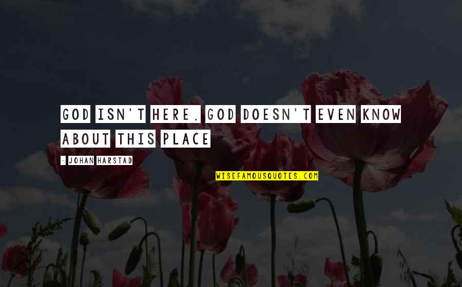 I Felt A Funeral In My Brain Quotes By Johan Harstad: God isn't here. God doesn't even know about
