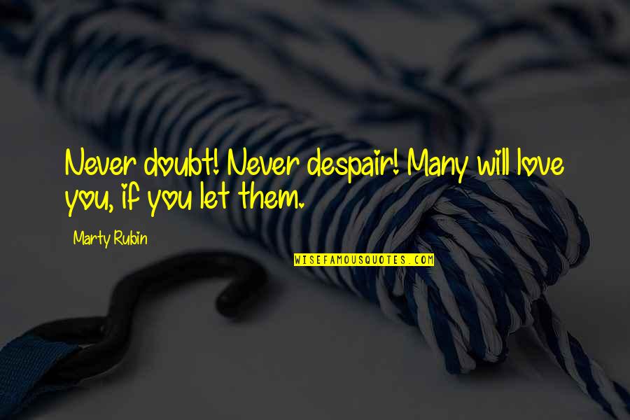 I Felt Our Stars Align Quotes By Marty Rubin: Never doubt! Never despair! Many will love you,