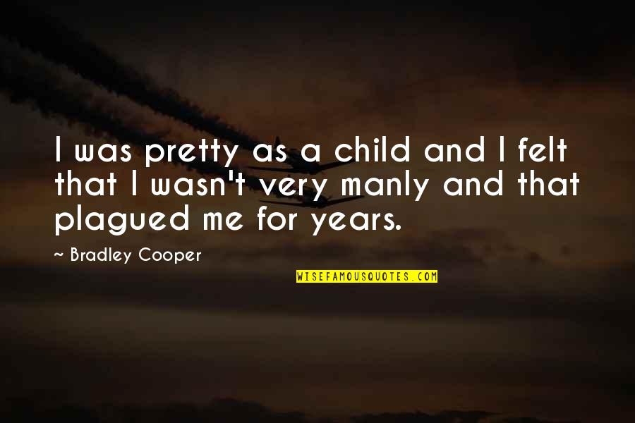 I Felt Pretty Quotes By Bradley Cooper: I was pretty as a child and I I Felt Pretty Quotes By Bradley Cooper: I was pretty as a child and I