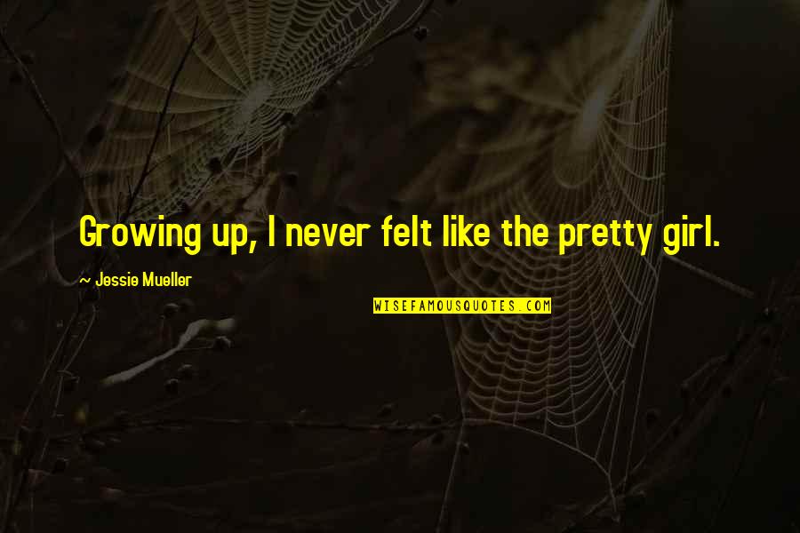 I Felt Pretty Quotes By Jessie Mueller: Growing up, I never felt like the pretty I Felt Pretty Quotes By Jessie Mueller: Growing up, I never felt like the pretty