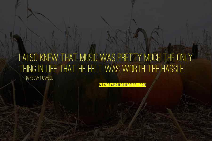 I Felt Pretty Quotes By Rainbow Rowell: I also knew that music was pretty much I Felt Pretty Quotes By Rainbow Rowell: I also knew that music was pretty much