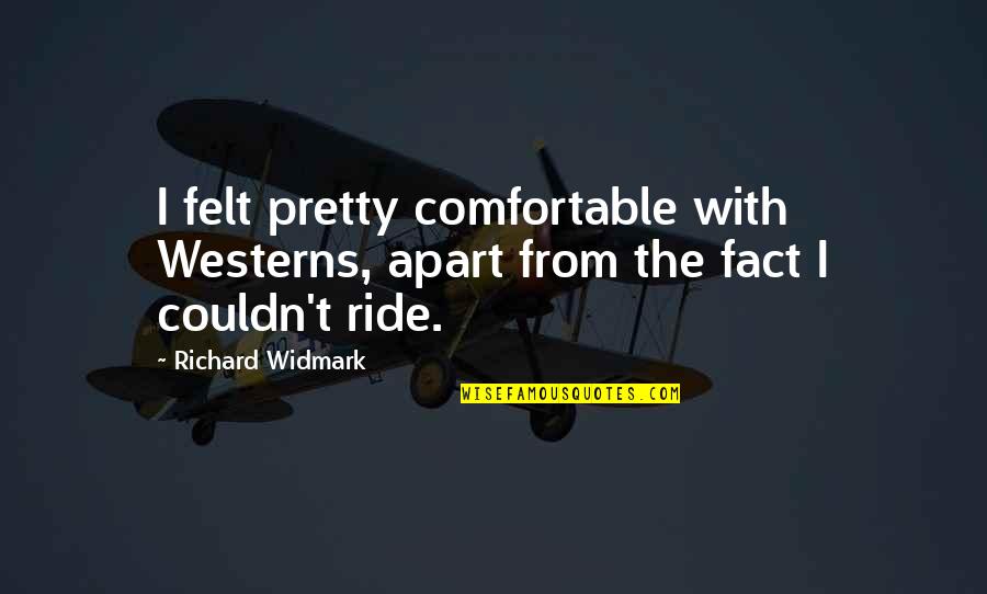 I Felt Pretty Quotes By Richard Widmark: I felt pretty comfortable with Westerns, apart from