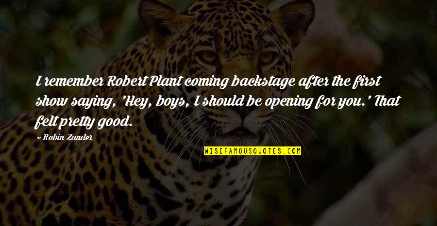 I Felt Pretty Quotes By Robin Zander: I remember Robert Plant coming backstage after the I Felt Pretty Quotes By Robin Zander: I remember Robert Plant coming backstage after the