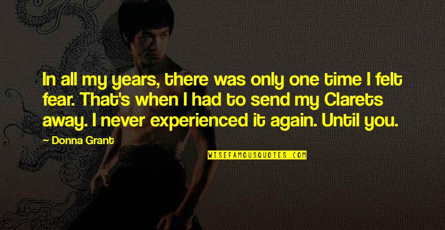 I Felt You Quotes By Donna Grant: In all my years, there was only one I Felt You Quotes By Donna Grant: In all my years, there was only one
