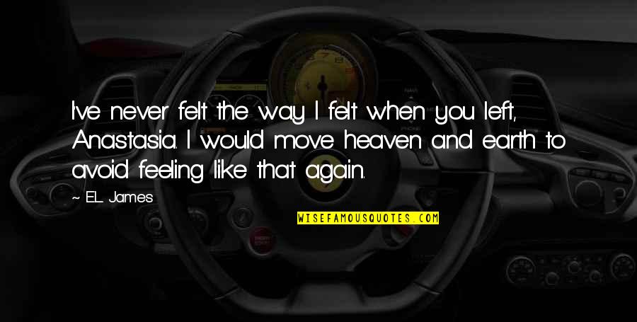 I Felt You Quotes By E.L. James: I've never felt the way I felt when I Felt You Quotes By E.L. James: I've never felt the way I felt when
