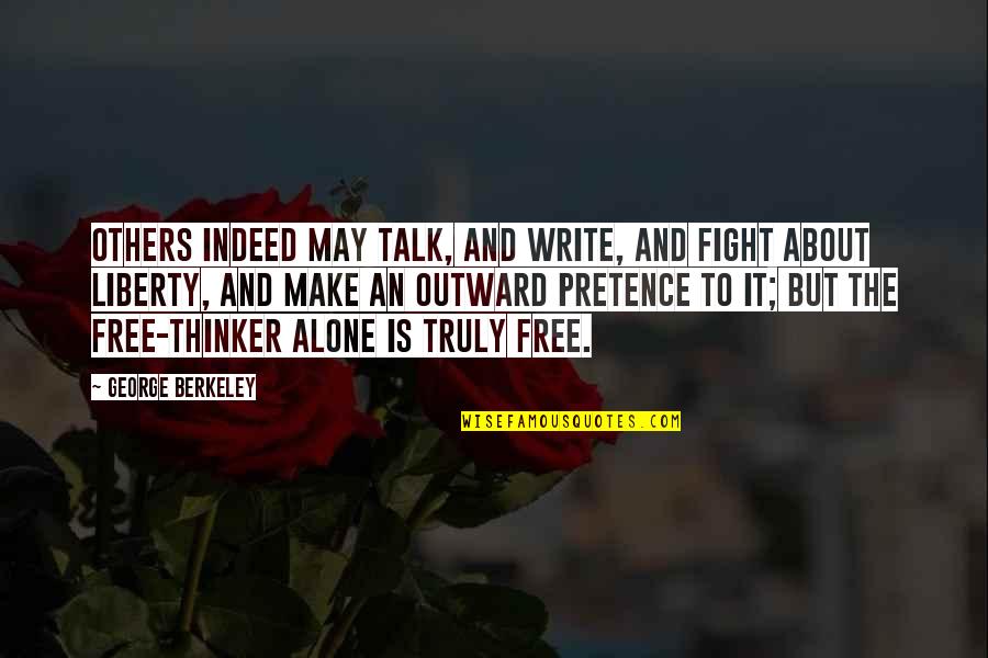 I Fight Alone Quotes By George Berkeley: Others indeed may talk, and write, and fight I Fight Alone Quotes By George Berkeley: Others indeed may talk, and write, and fight