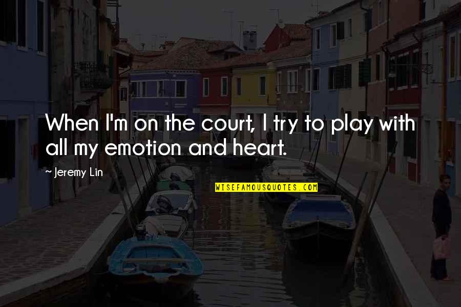 I Finally Found You Love Quotes By Jeremy Lin: When I'm on the court, I try to