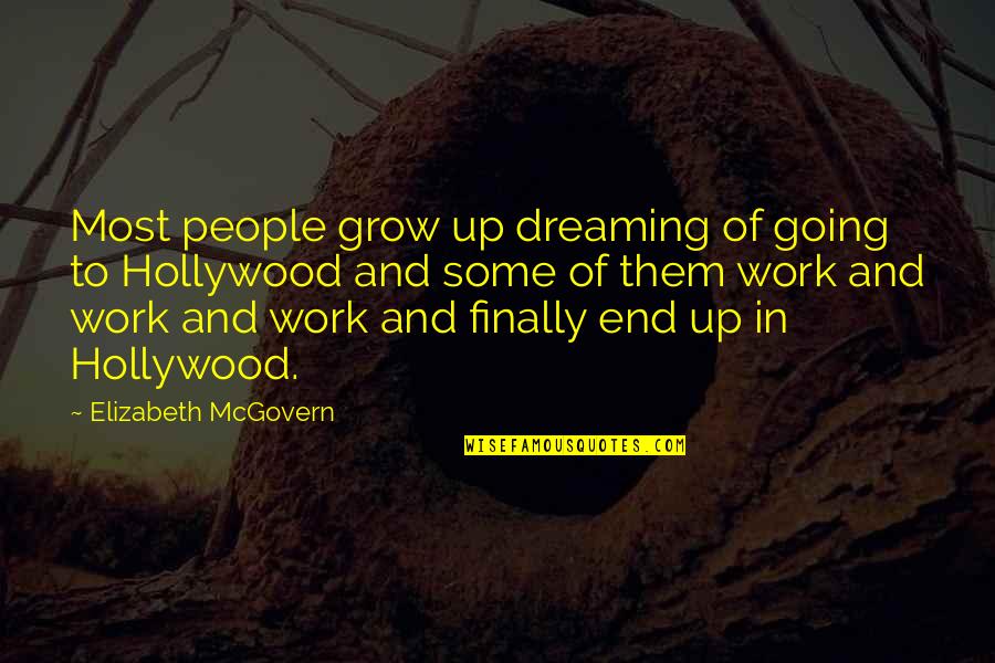 I Finally Grow Up Quotes By Elizabeth McGovern: Most people grow up dreaming of going to