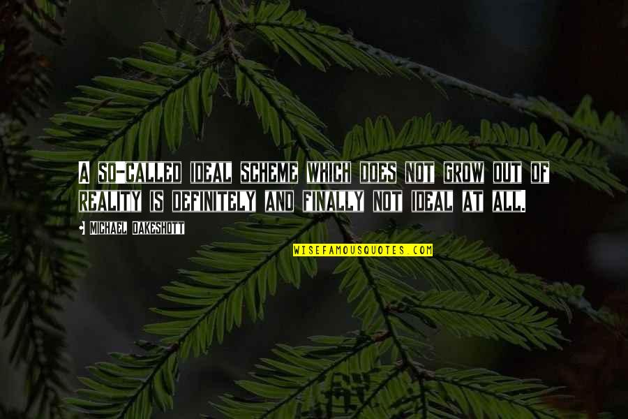 I Finally Grow Up Quotes By Michael Oakeshott: A so-called ideal scheme which does not grow