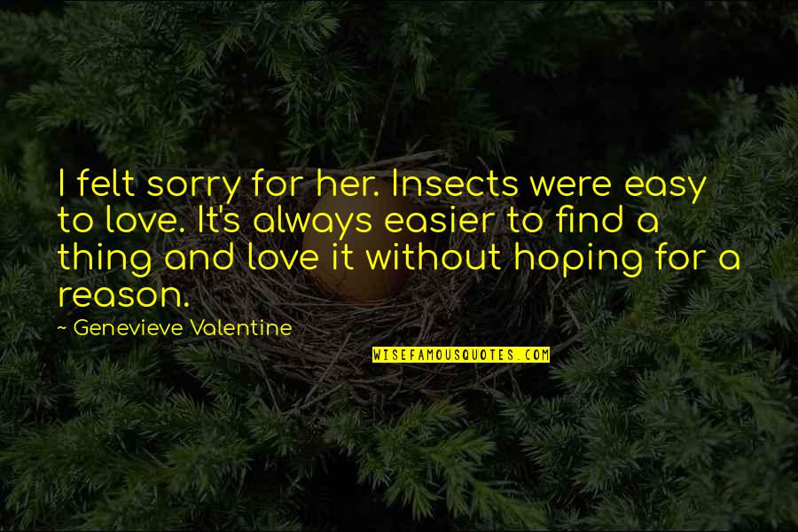 I Find Her Quotes By Genevieve Valentine: I felt sorry for her. Insects were easy