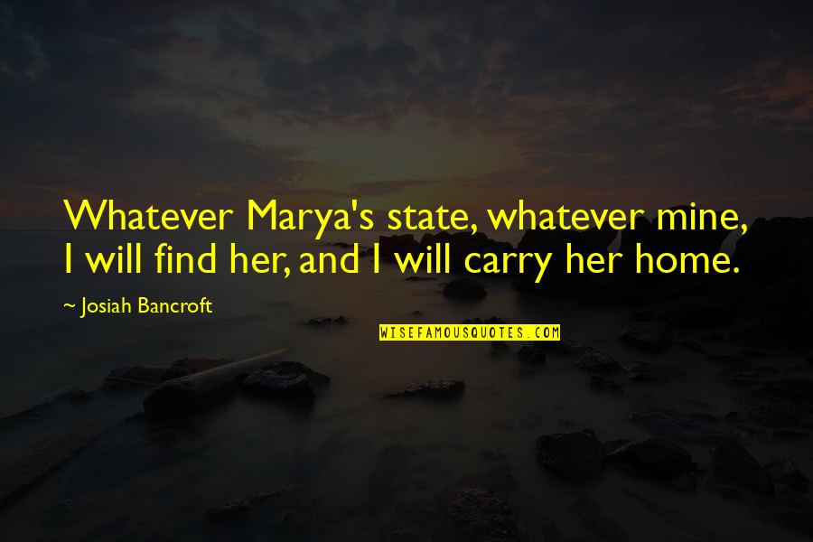 I Find Her Quotes By Josiah Bancroft: Whatever Marya's state, whatever mine, I will find