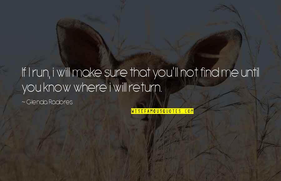 I Find You Quotes By Glenda Radores: If I run, i will make sure that