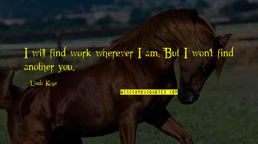 I Find You Quotes By Linda Kage: I will find work wherever I am. But
