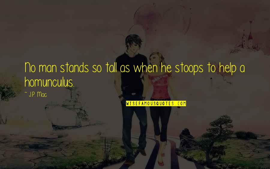 I Flex Quotes By J.P. Mac: No man stands so tall as when he